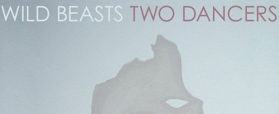 Two Dancers – Wild Beasts