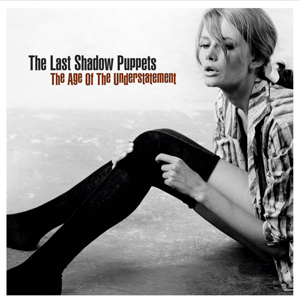 The Age of Understatment – Last Shadow Puppets